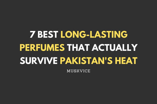 7 Best Long-Lasting Perfumes That Actually Survive Pakistan's Heat - Muskvice