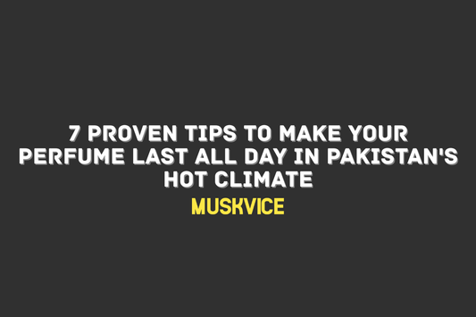 7 Proven Tips to Make Your Perfume Last All Day in Pakistan's Hot Climate - Muskvice
