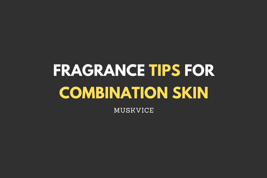 Fragrance Tips for Combination Skin - Muskvice