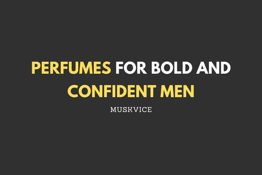 Perfumes for Bold and Confident Men - Muskvice
