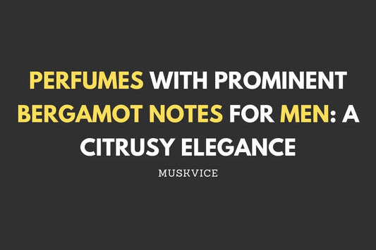 Perfumes with Prominent Bergamot Notes for Men: A Citrusy Elegance - Muskvice