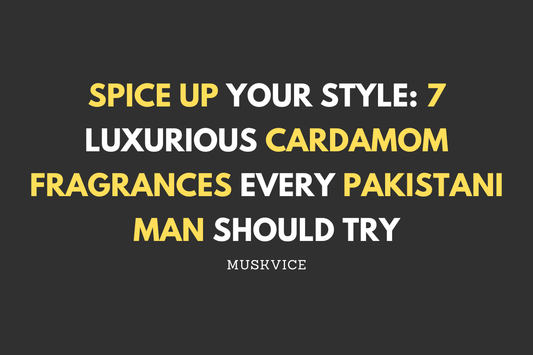 Spice Up Your Style 7 Luxurious Cardamom Fragrances Every Pakistani Man Should Try - Muskvice
