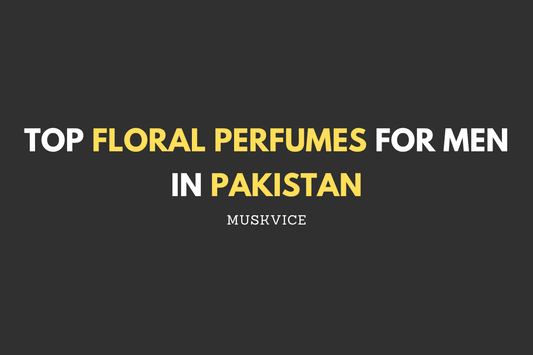 Top Floral Perfumes for Men in Pakistan - Muskvice