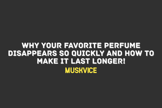 Why Your Favorite Perfume Disappears So Quickly And How to Make It Last Longer! - Muskvice
