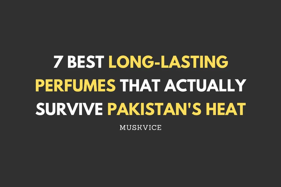 7 Best Long-Lasting Perfumes That Actually Survive Pakistan's Heat - Muskvice