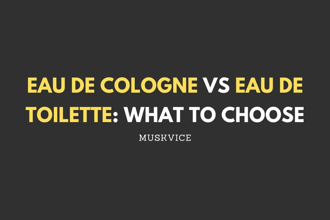 Eau de Cologne vs Eau de Toilette: What to Choose - Muskvice