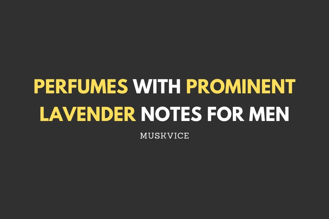 Perfumes with Prominent Lavender Notes for Men - Muskvice