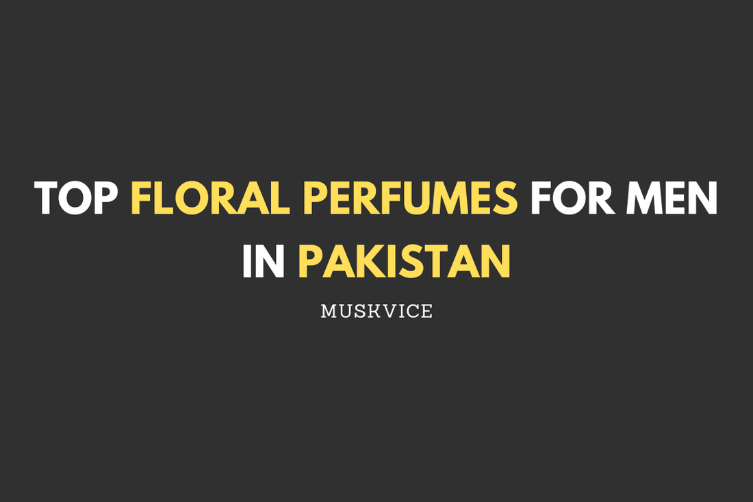 Top Floral Perfumes for Men in Pakistan - Muskvice